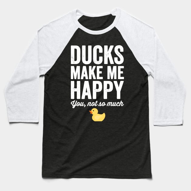 Ducks make me happy you not so much Baseball T-Shirt by captainmood